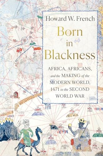 Born in Blackness: Africa, Africans, and the Making of th… by Howard W. French