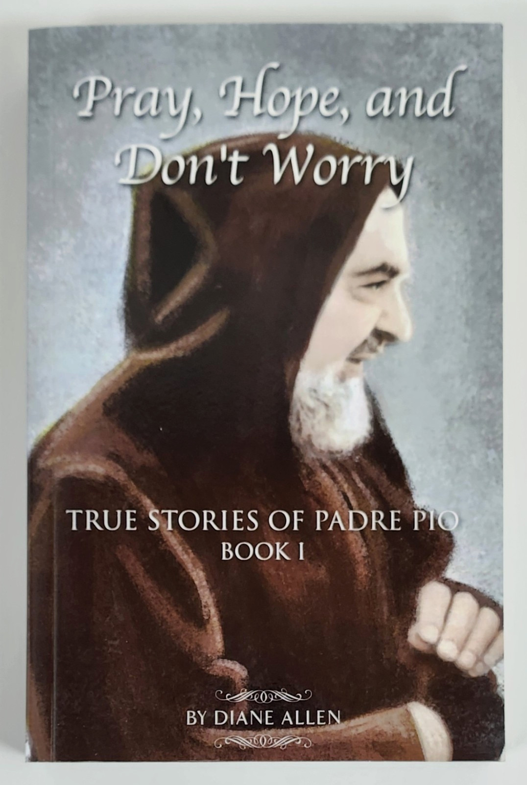 Pray, Hope, and Don’t Worry: True Stories of Padre Pio by Diane Allen NEW Bk 1