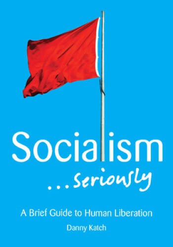 Socialism . . . Seriously: A Brief Guide to Human Liberation – Paperback – GOOD