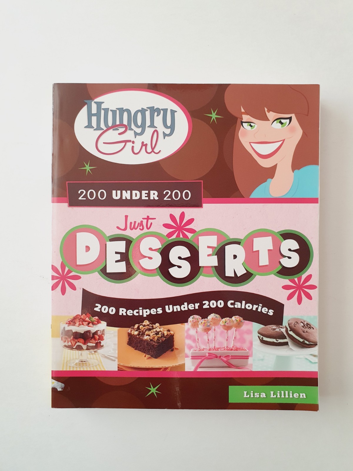 Hungry Girl Just Desserts: 200 Recipes Under 200 Calories: Lisa Lillien Cookbook