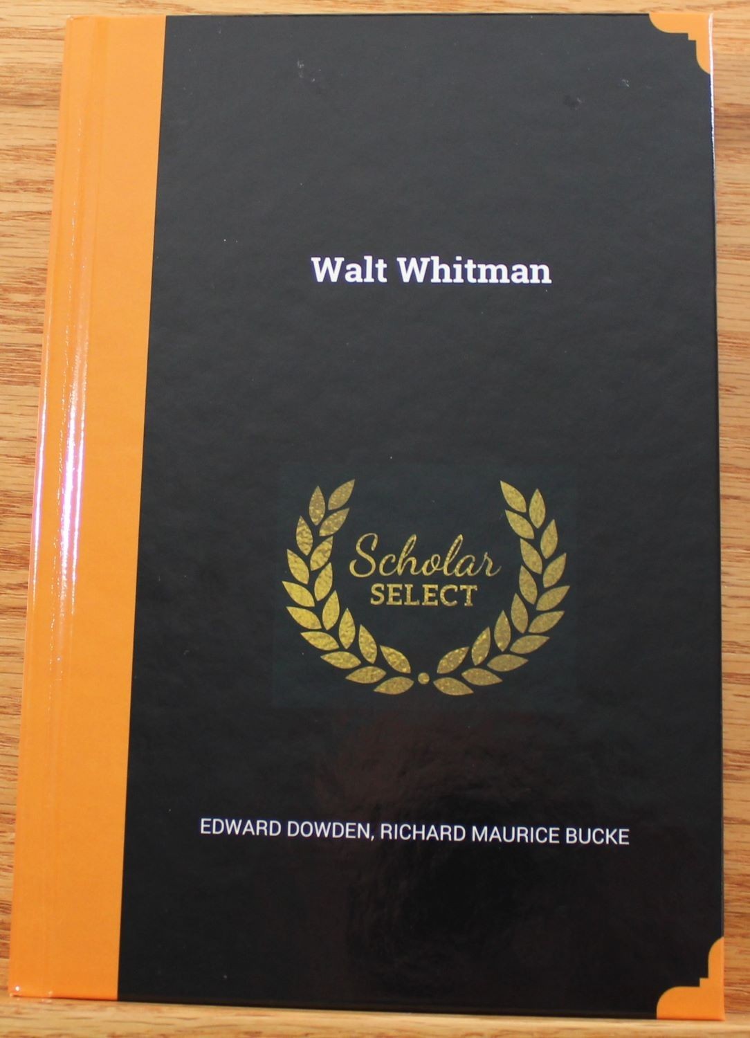 Walt Whitman by Richard Maurice Bucke: Scholar Select edition