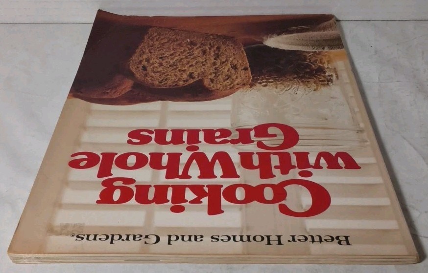 Better Homes & Gardens Cooking With Whole Grains: 1984 Meredith Corp. SC – NICE