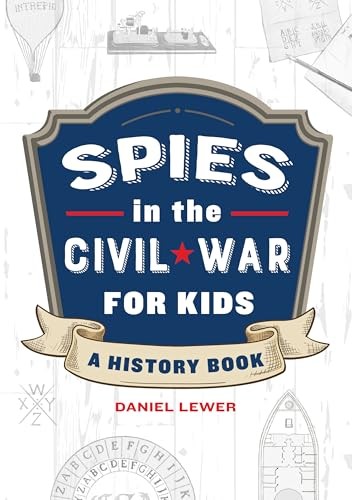 Spies in the Civil War for Kids: A History Book (Spies in History for Kids)