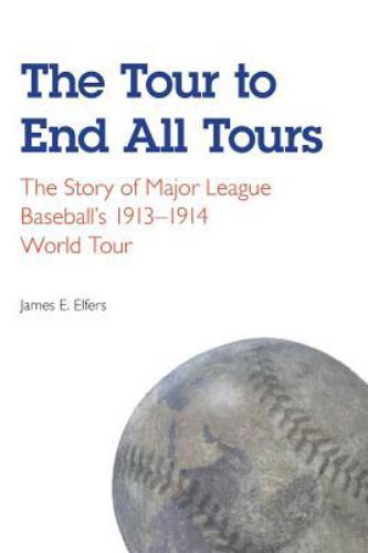 The Tour to End All Tours: The Story of Major League Baseball’s 1913-1914 -NEW