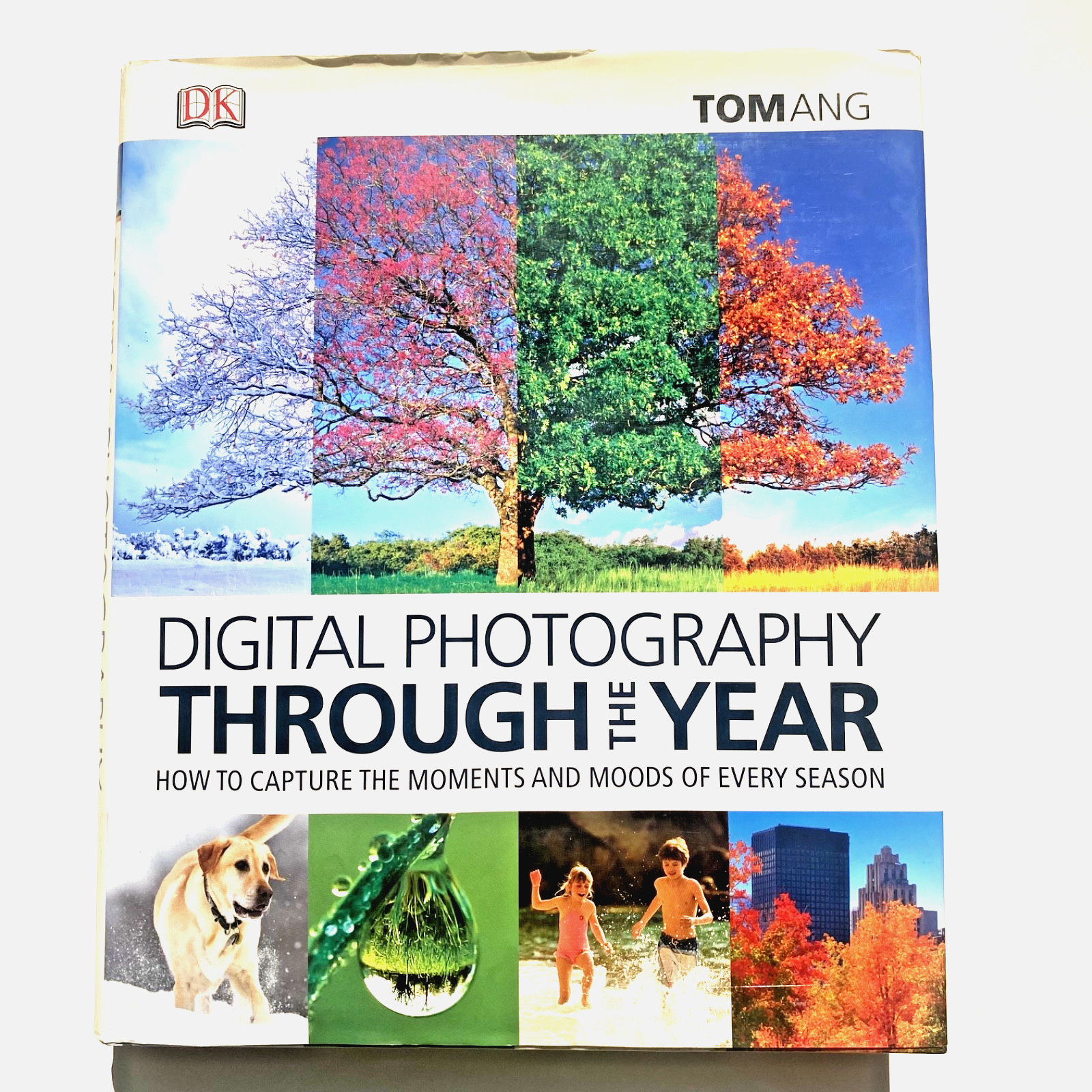 Digital Photography Through the Year – moments and moods of every season Tom Ang