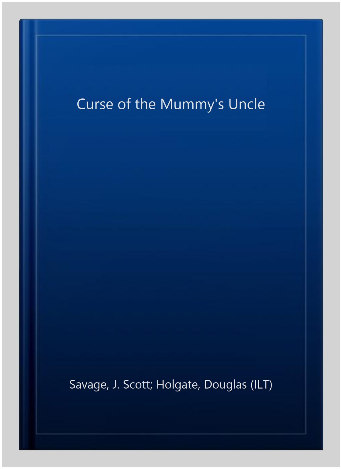 Curse of the Mummy’s Uncle, Paperback by Savage, J. Scott; Holgate, Douglas (…