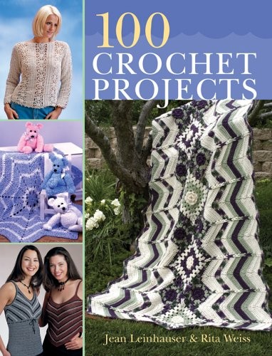 100 Crochet Projects – hardcover Leinhauser, Jean|Weiss, Rita