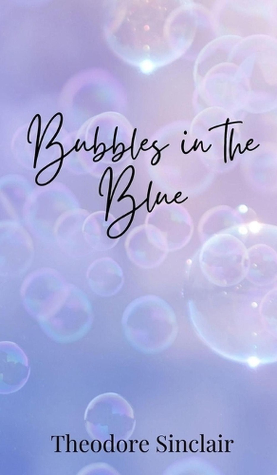 Bubbles in the Blue by Theodore Sinclair Hardcover Book