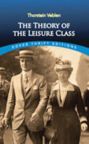 The Theory of the Leisure Class (Dover Thrift Editions: Economics) by Thorstein
