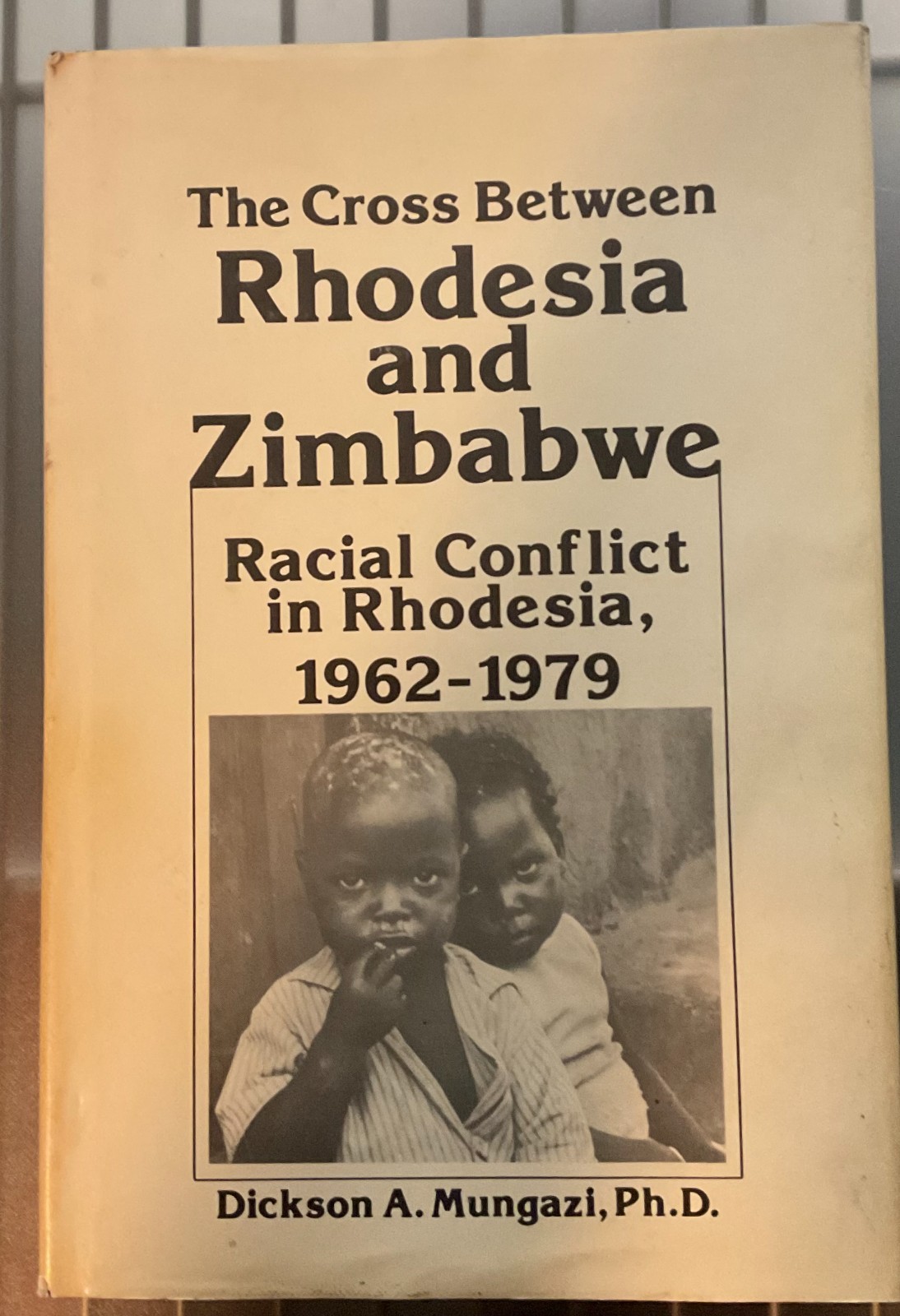 The Cross Between Rhodesia And Zimbabwe – Racial Conflict in Rhodesia, 1962-1979