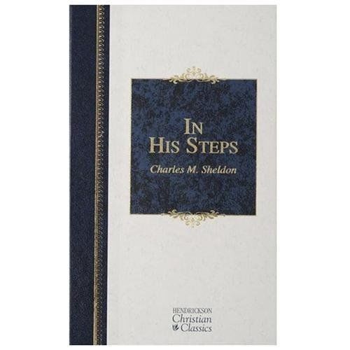In His Steps; Hendrickson Christian Classics – hardcover, Sheldon, 1565637941
