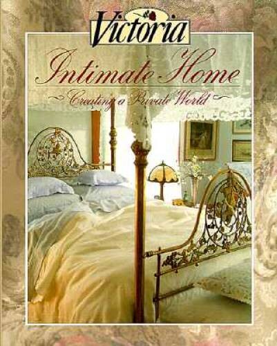 Victoria: Intimate Home: Creating a Private World – Hardcover – VERY GOOD