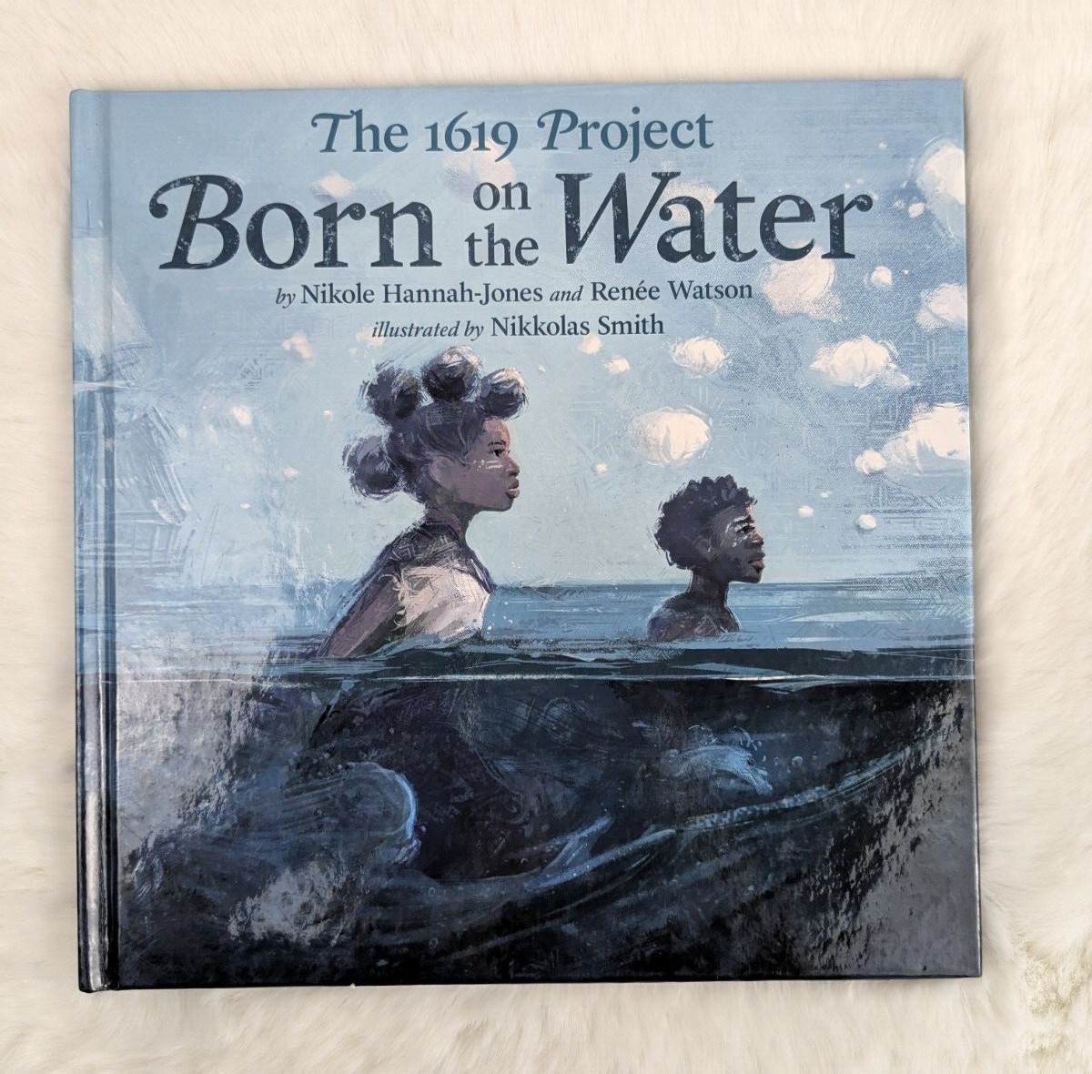 Born on the Water by Nikole Hannah-Jones and Renée Watson Nikkolas Smith Illust