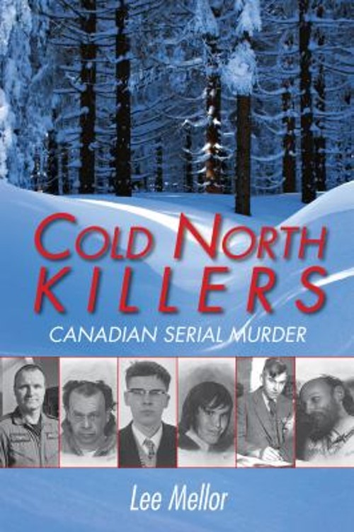 Cold North Killers : Canadian Serial Murder Paperback Lee Mellor