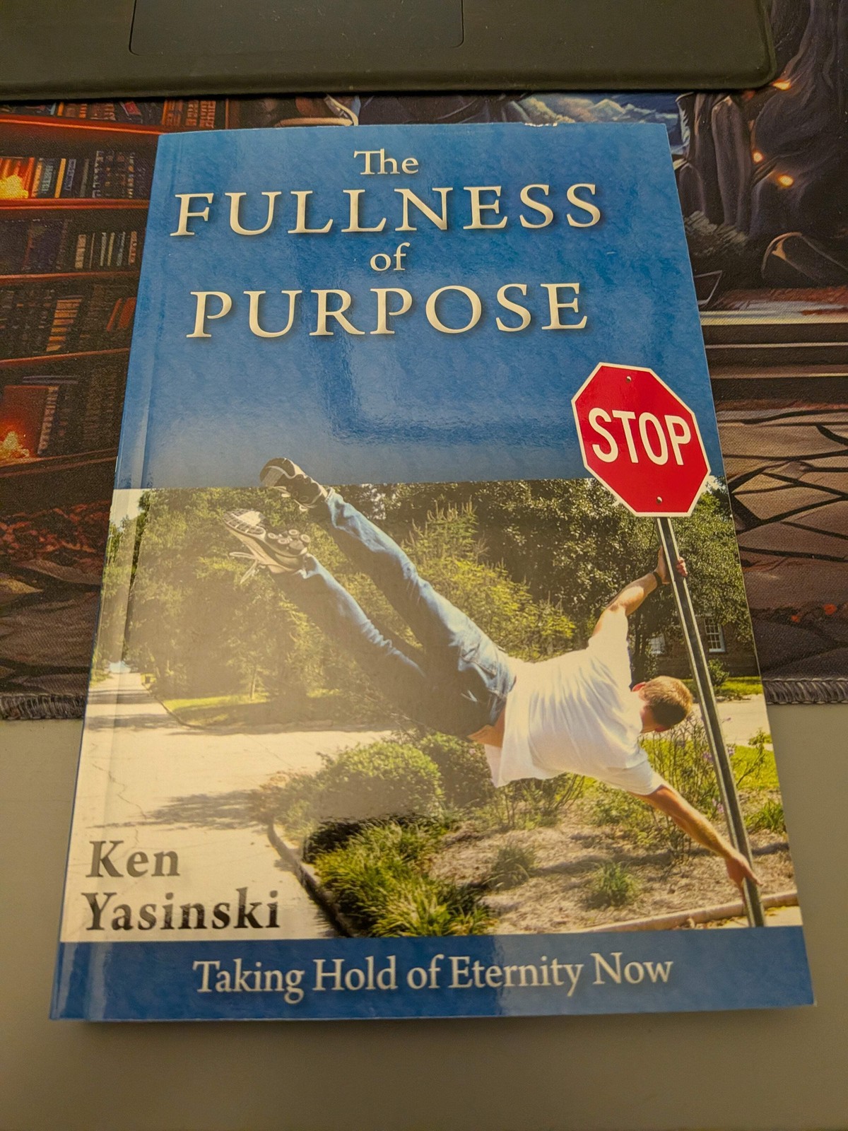 SIGNED! Fullness of Purpose : Taking Hold of Eternity Now by Ken Yasinski