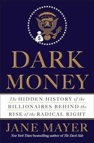 Dark Money: The Hidden History of the – Hardcover, by Mayer Jane – Acceptable j