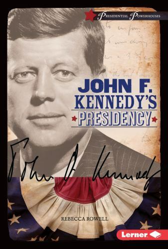 John F. Kennedy’s Presidency by Rowell, Rebecca