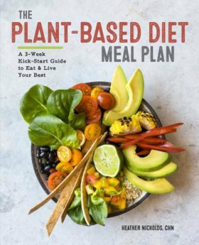 The Plant-Based Diet Meal Plan: A 3-Week Kickstart Guide to Eat & Live Yo – GOOD