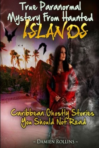 TRUE PARANORMAL MYSTERY FROM HAUNTED ISLANDS: CARIBBEAN By Damien Rollins *NEW*