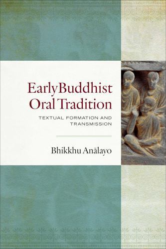 Early Buddhist Oral Tradition: Textual Formation and Transmission by Analayo, B