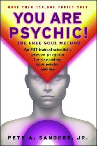You Are Psychic!: The Free Soul Method – Paperback By Sanders, Pete A. – GOOD
