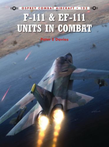F-111 & EF-111 Units in Combat (Combat Aircraft), Davies, Peter E., 978178200347