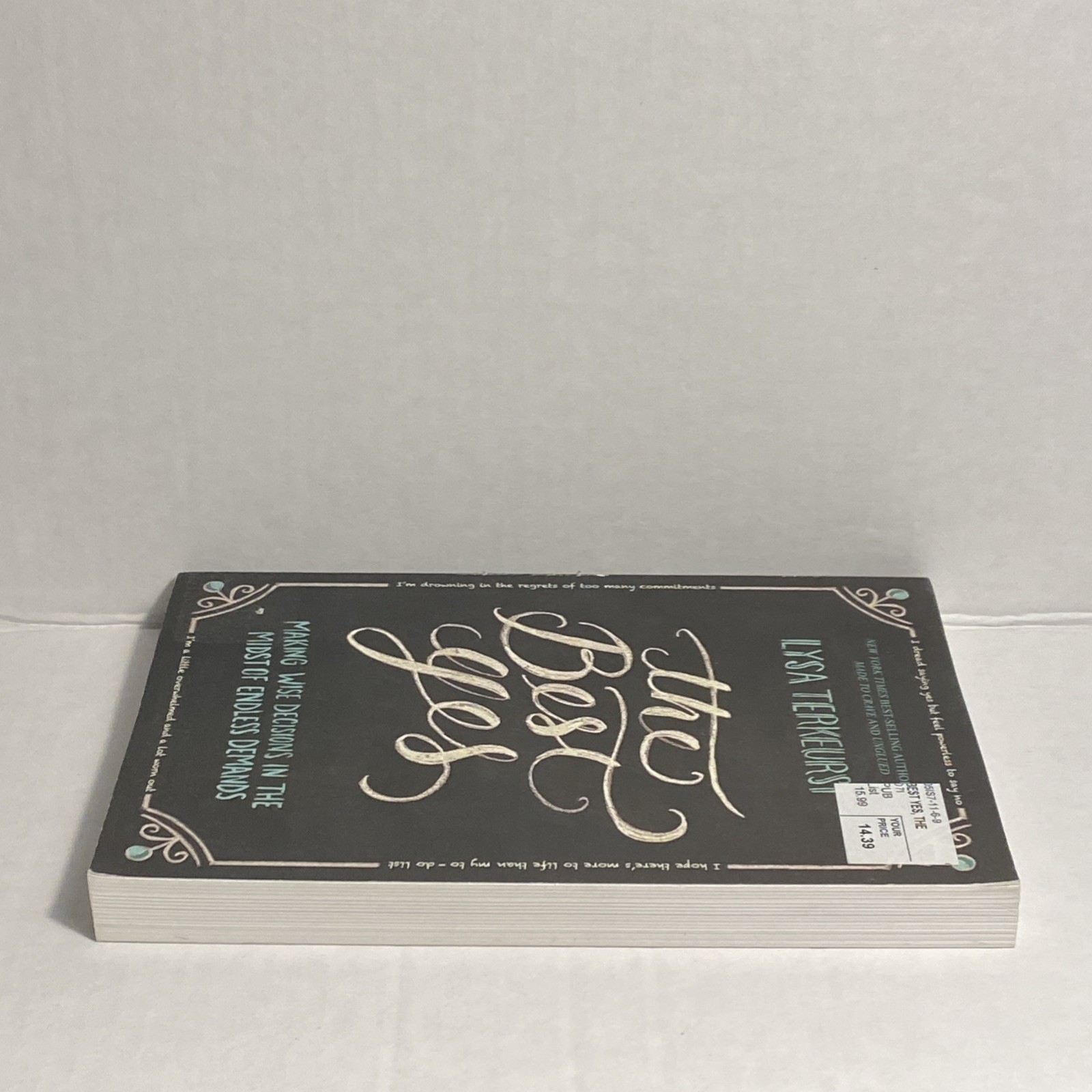 The Best Yes: Making Wise Decisions in the Midst of Endless Demands L. Terkeurst