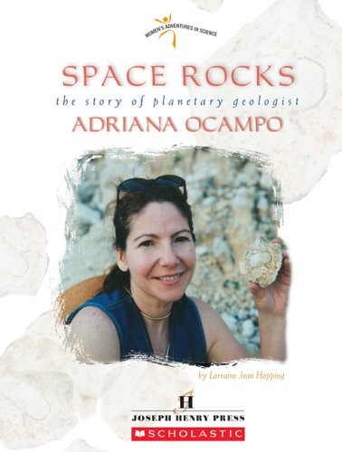 SPACE ROCKS: THE STORY OF PLANETARY GEOLOGIST ADRIANA By Lorraine Jean Hopping