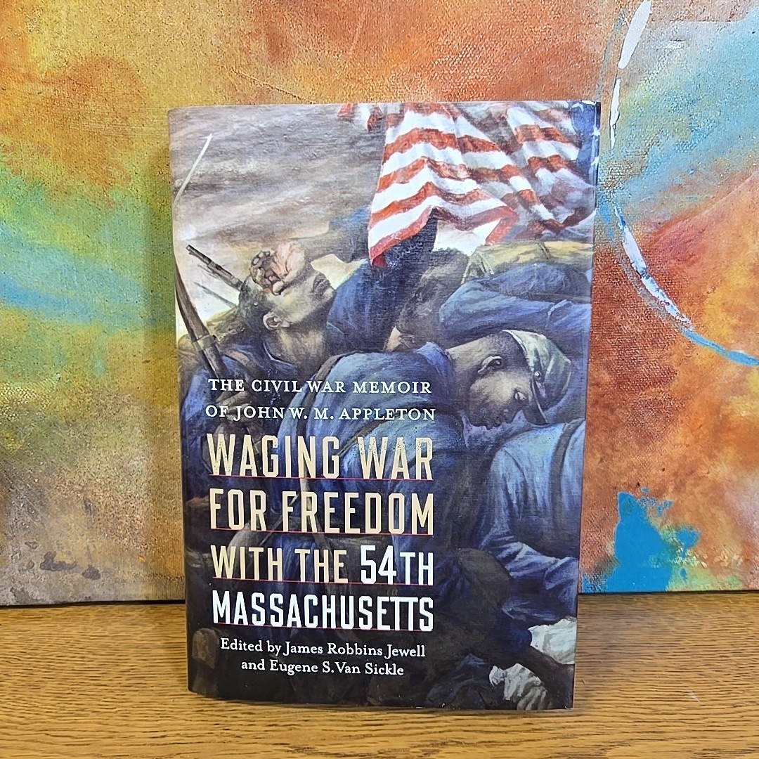 Waging War for Freedom With the 54th Massachusetts: The Civil War Memoir of …