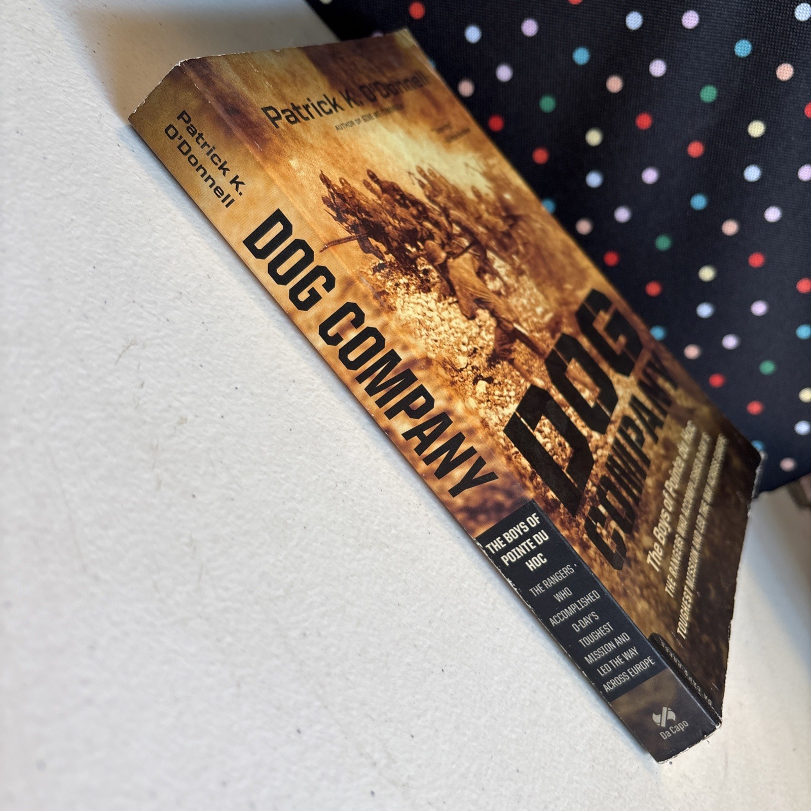 Dog Company : The Boys of Pointe du Hoc the Rangers by Patrick K. O’Donnell PB