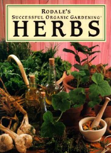 Rodales Successful Organic Gardening: Herbs – Paperback – GOOD