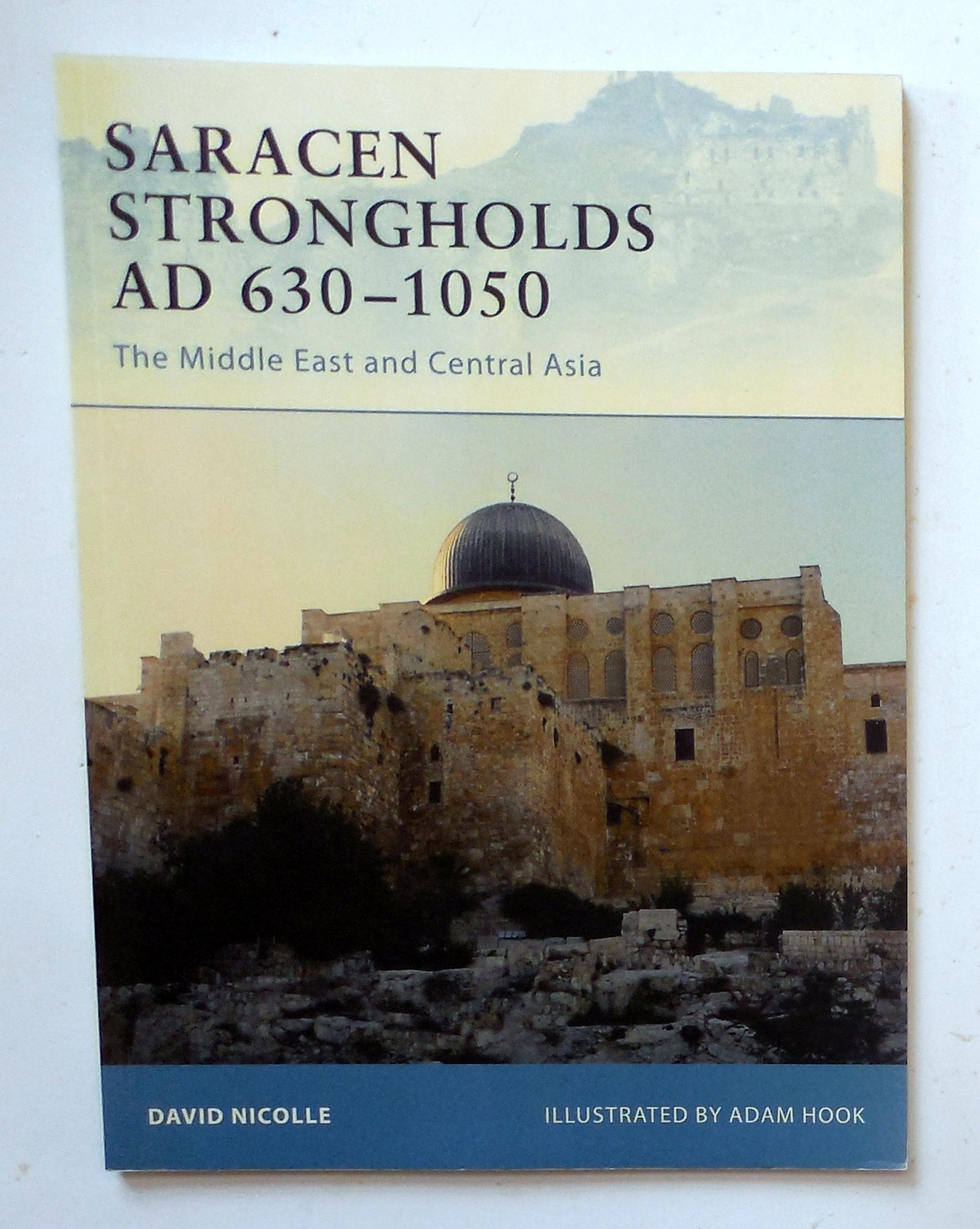 Osprey Fortress Series “Saracen Strongholds AD 630-1050 – ME/Asia” Book No. 76