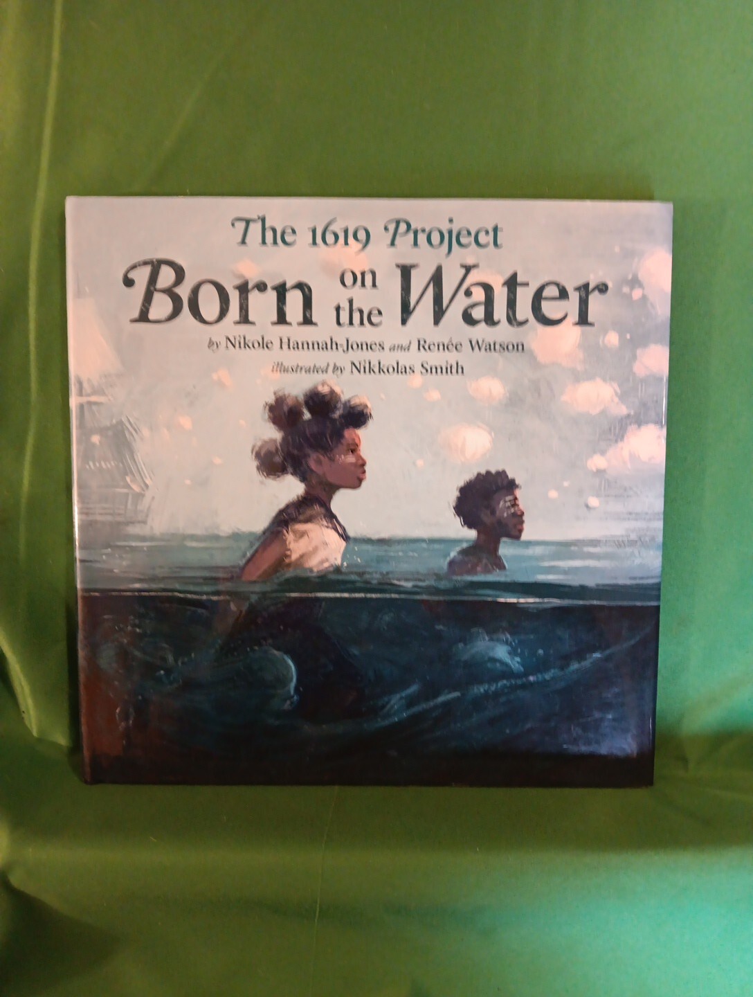 The 1619 Project: Born on the Water by Renée Watson and Nikole Hannah-Jones…