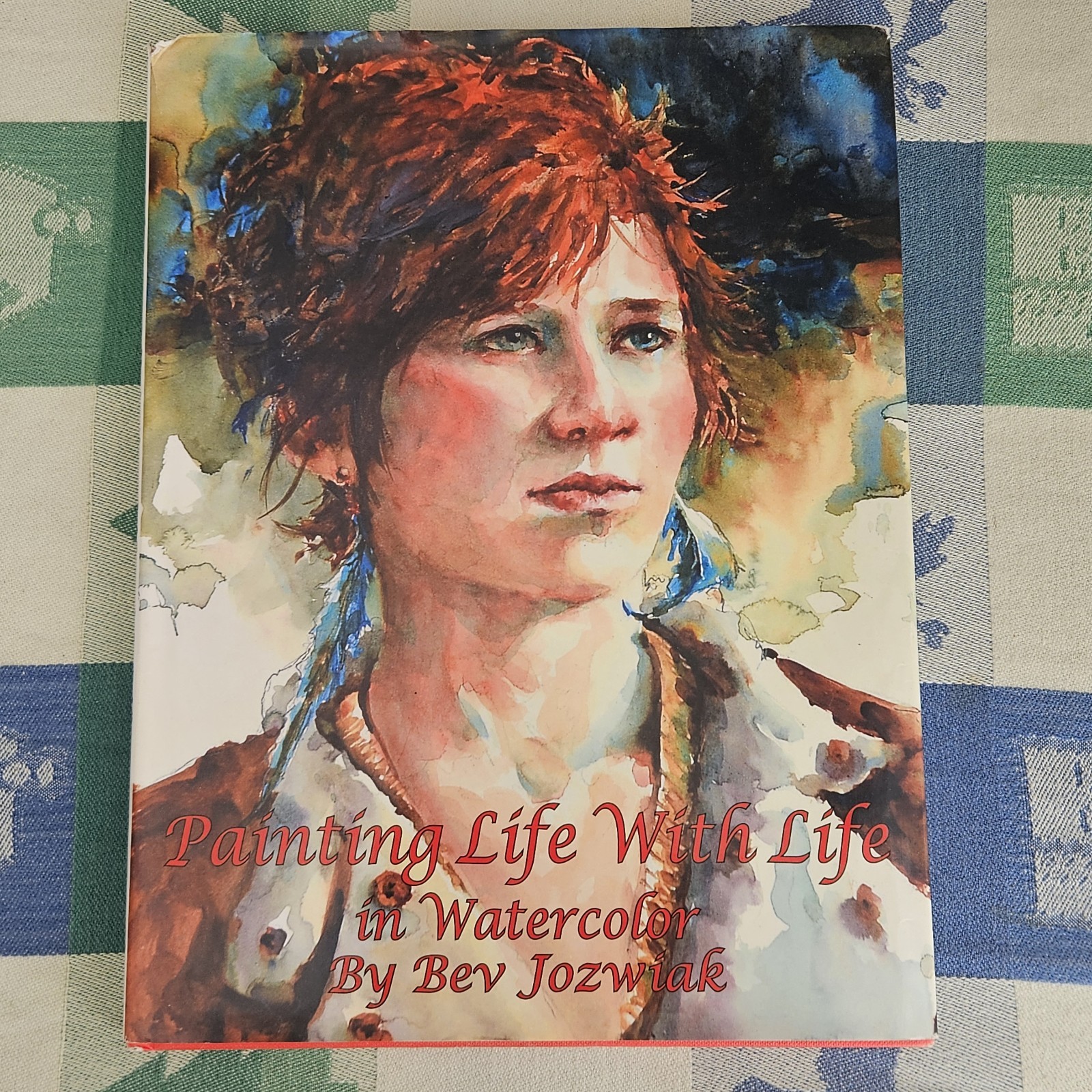 Bev Jozwiak Painting Life With Life In Watercolor 2014 HC First Edition Signed