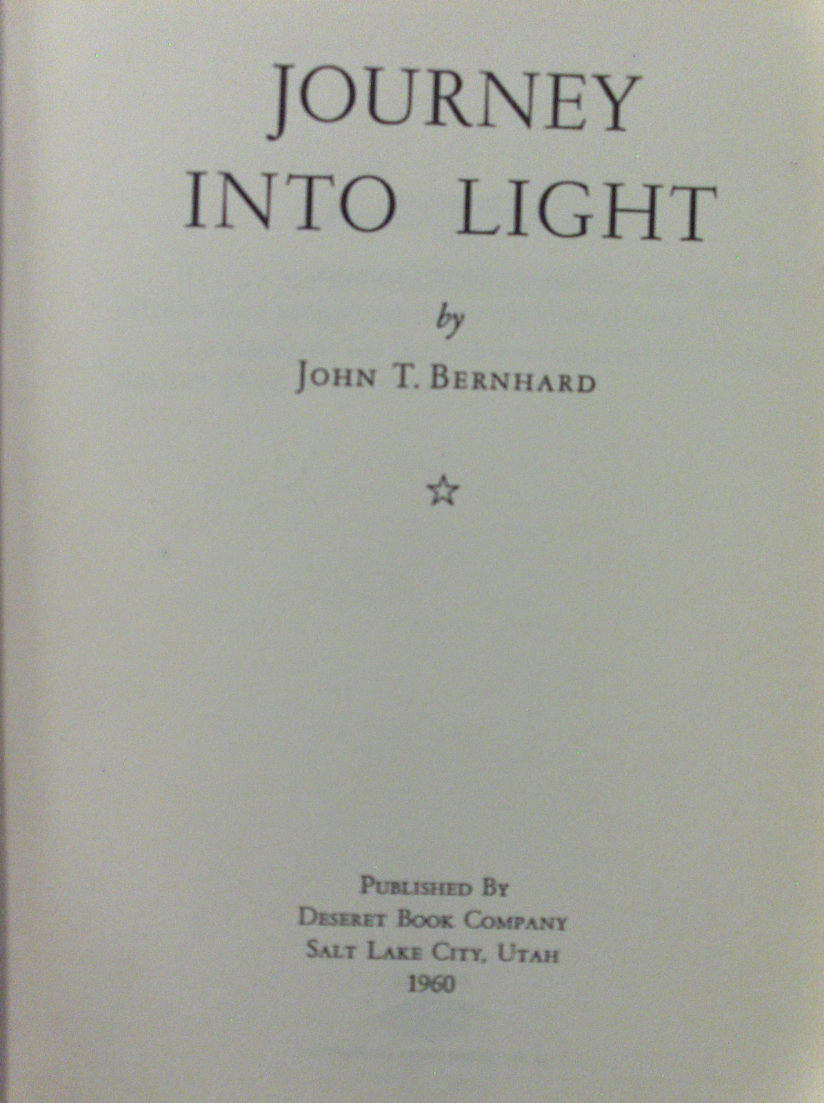 JOURNEY INTO LIGHT The Search of a Scholar into the Tenants of the Mormon LDS Ch