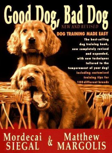 Good Dog, Bad Dog, New and Revised: Dog Training Made Easy , Siegal, Mordecai