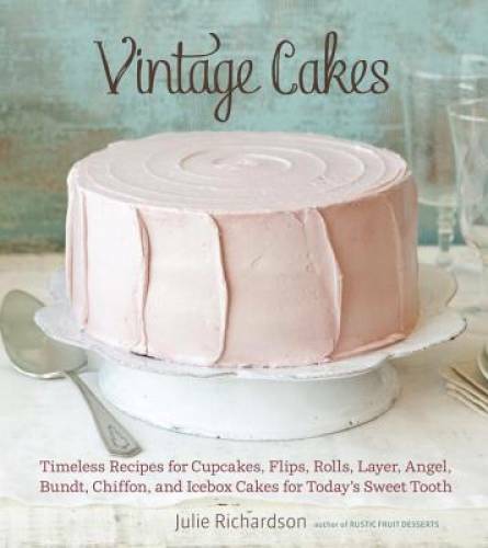 Vintage Cakes: Timeless Recipes for Cupcakes, Flips, Rolls, Layer, Angel, – GOOD