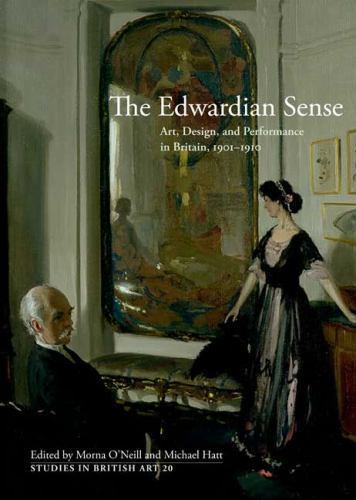 Edwardian Sense : Art, Design, and Performance in Britain, 1901-1910 BRITISH ART