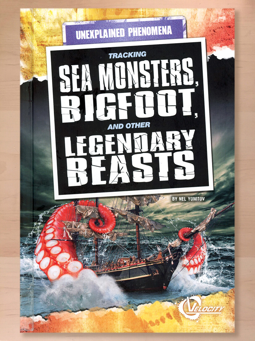 Unexplained Phenomena Ser.: Tracking Sea Monsters, Bigfoot, and Other Legendary
