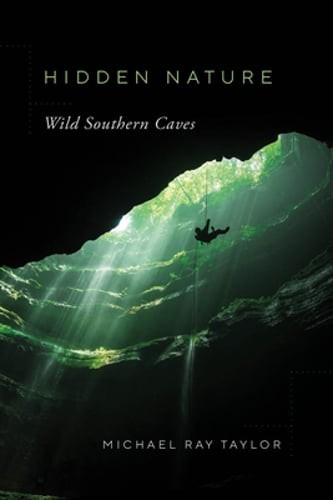 Hidden Nature: Wild Southern Caves by Michael Ray Taylor: Used