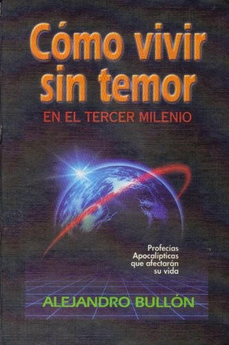COMO VIVIR SIN TEMOR EN EL TERCER MILENIO: PROFECIAS By Alejandro Bullon *VG+*