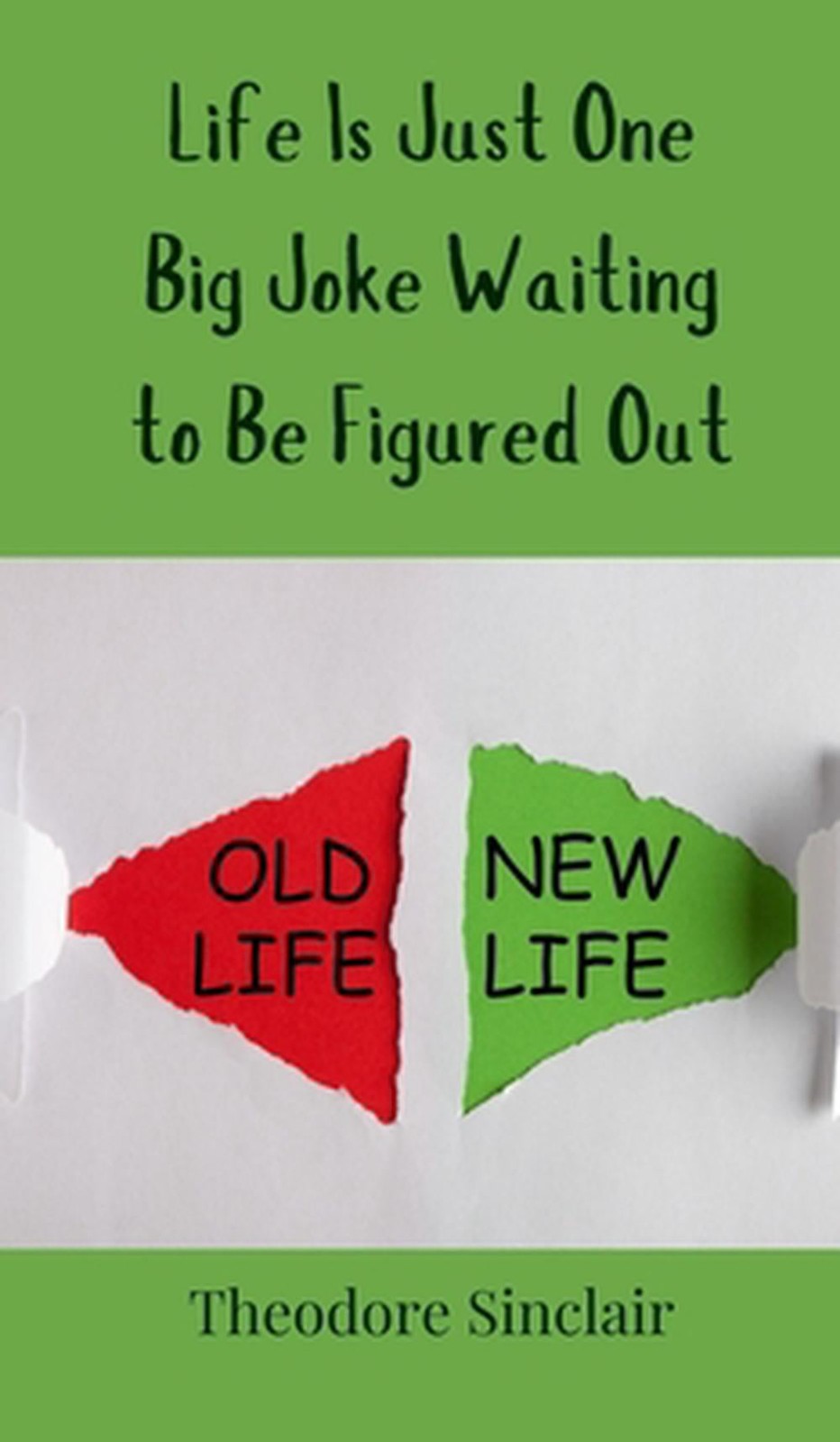 Life Is Just One Big Joke Waiting to Be Figured Out by Theodore Sinclair Hardcov