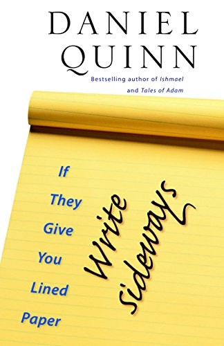 IF THEY GIVE YOU LINED PAPER, WRITE SIDEWAYS By Daniel Quinn Excellent Condition