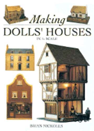 Making Dolls’ Houses in 1/12 Scale by Brian Nickolls: Used