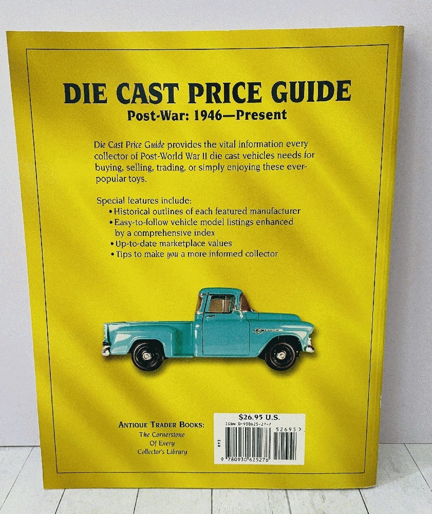 The Die Cast Price Guide: Post War 1946 to Present Collectors Reference Toy PBK