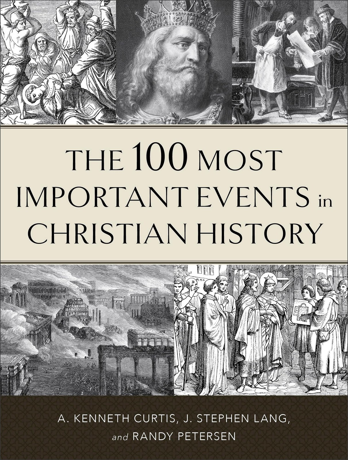 The 100 Most Important Events in Christian History by A. Kenneth Curtis