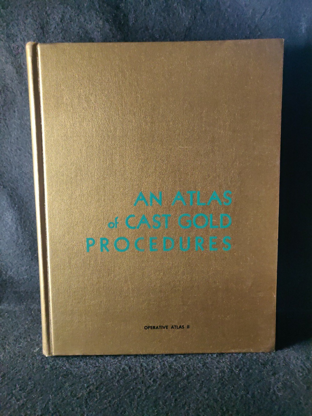 An Atlas of Cast Gold Procedures 1969 Revision Operative Atlas II Dentistry