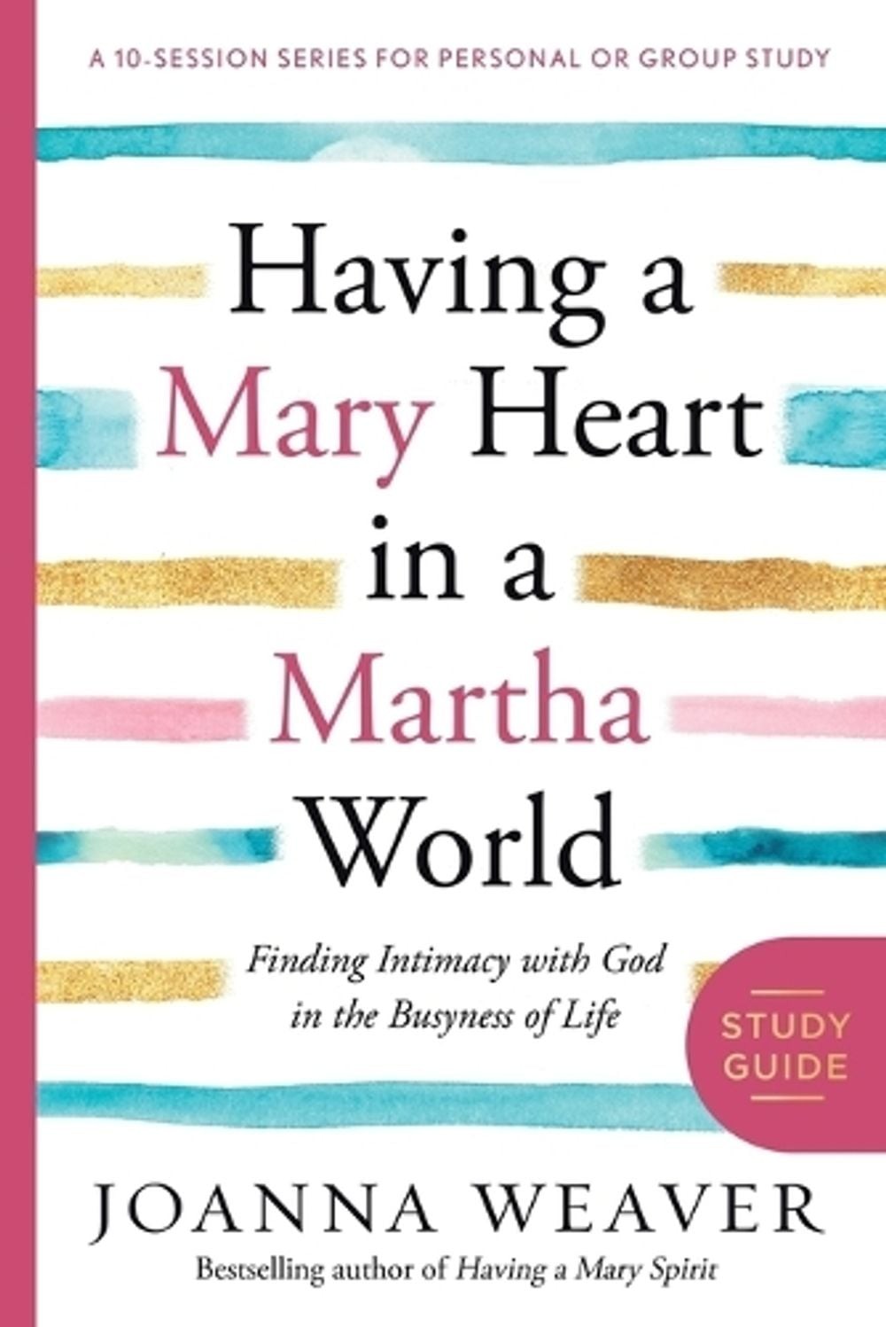 Having a Mary Heart in a Martha World (Study Guide): Finding Intimacy with God i