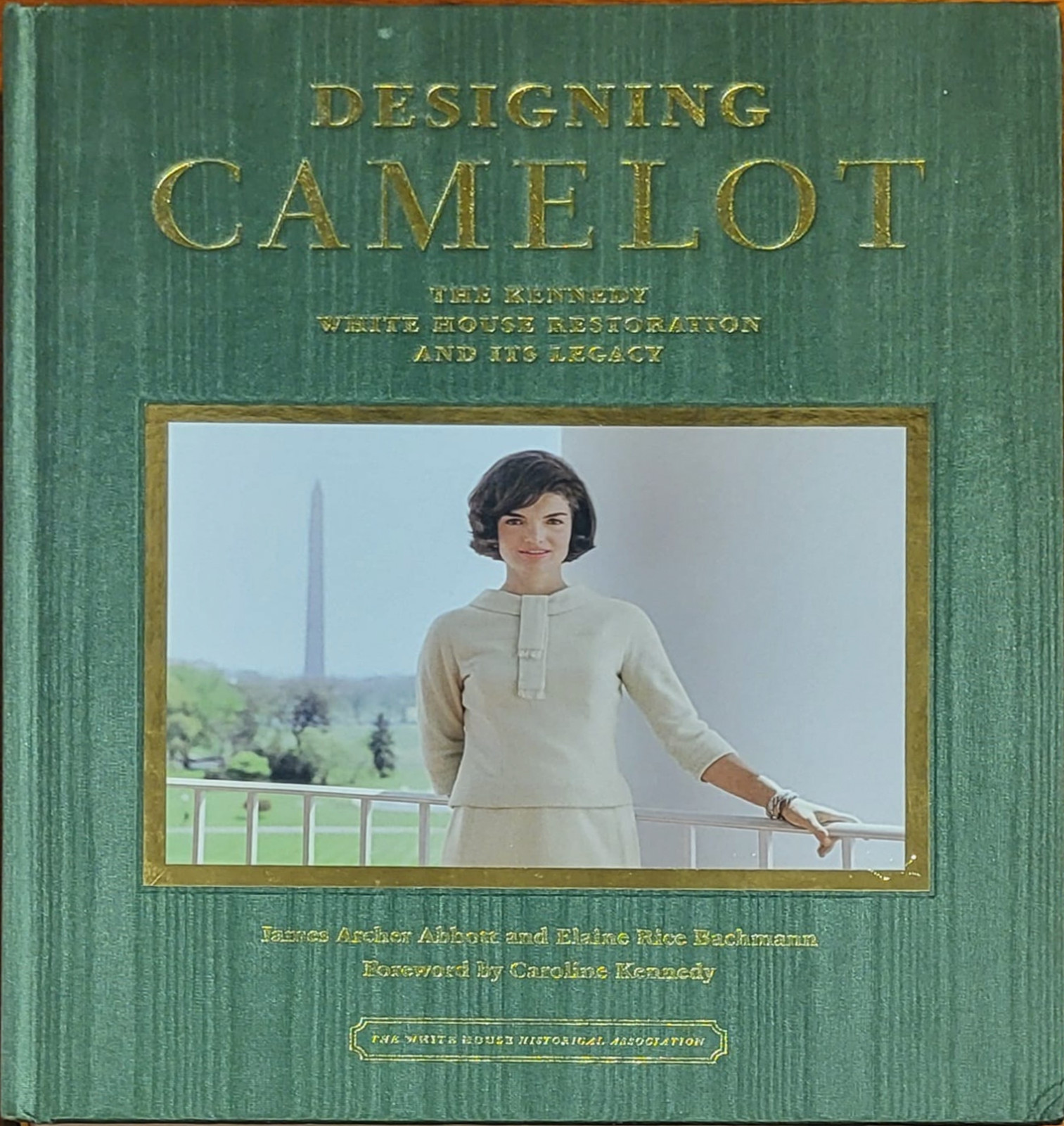 Designing Camelot: The Kennedy White House Restoration and Its Legacy Abbott