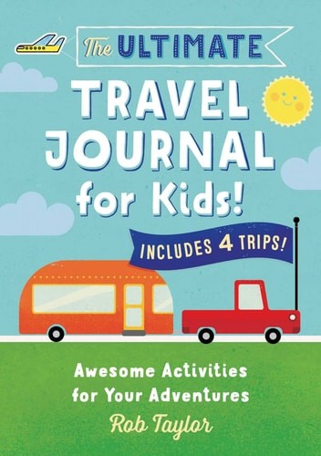 The Ultimate Travel Journal for Kids: Awesome Activities for Your Adventures, Ta